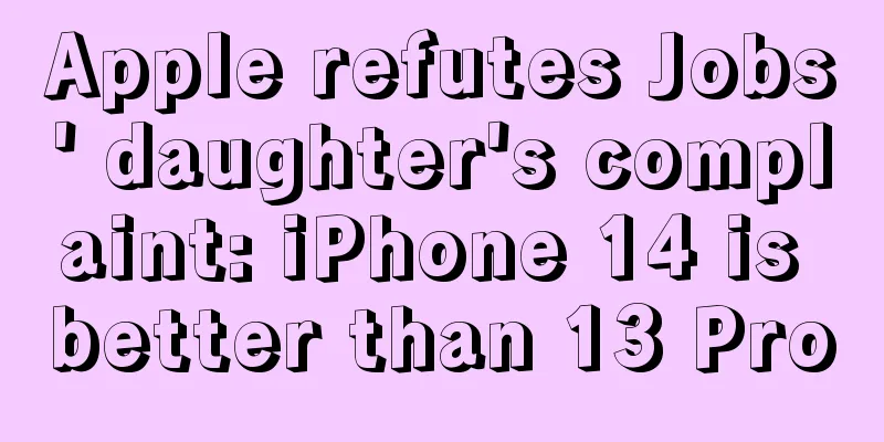 Apple refutes Jobs' daughter's complaint: iPhone 14 is better than 13 Pro