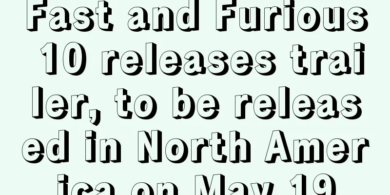 Fast and Furious 10 releases trailer, to be released in North America on May 19