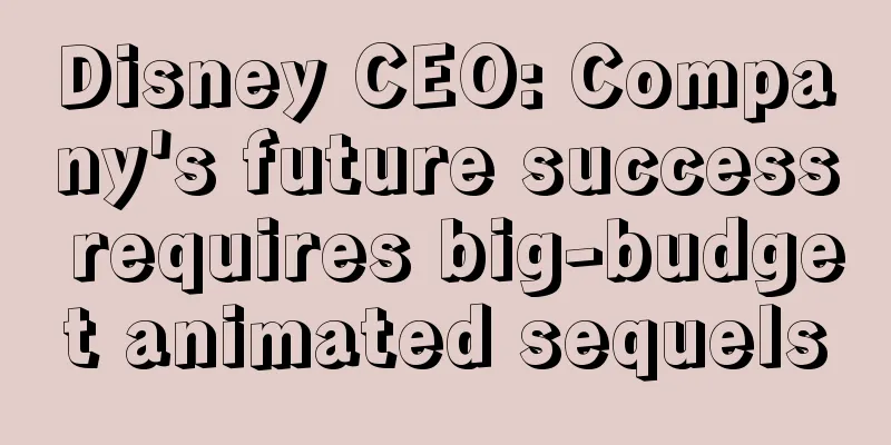 Disney CEO: Company's future success requires big-budget animated sequels