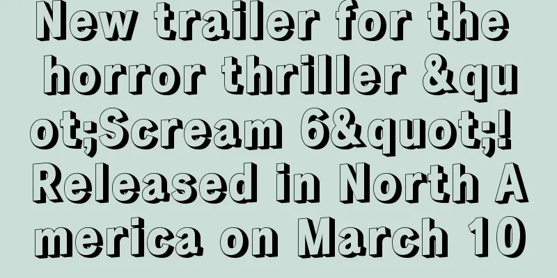 New trailer for the horror thriller "Scream 6"! Released in North America on March 10