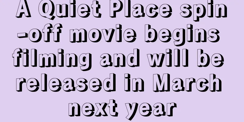 A Quiet Place spin-off movie begins filming and will be released in March next year