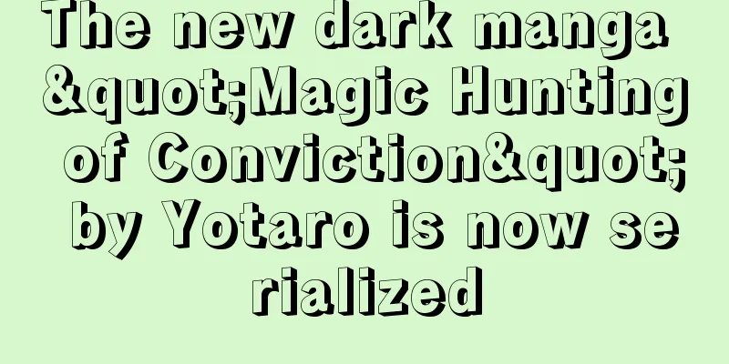 The new dark manga "Magic Hunting of Conviction" by Yotaro is now serialized