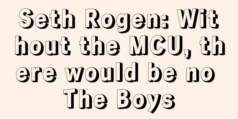 Seth Rogen: Without the MCU, there would be no The Boys