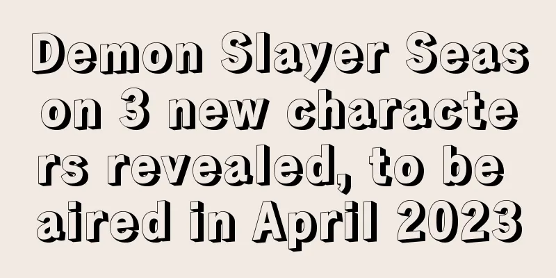 Demon Slayer Season 3 new characters revealed, to be aired in April 2023