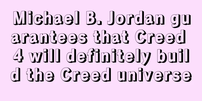 Michael B. Jordan guarantees that Creed 4 will definitely build the Creed universe