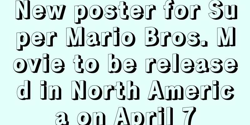 New poster for Super Mario Bros. Movie to be released in North America on April 7