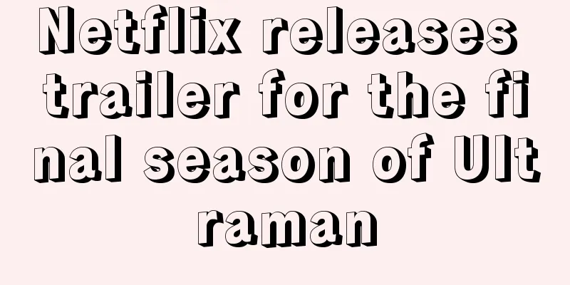 Netflix releases trailer for the final season of Ultraman