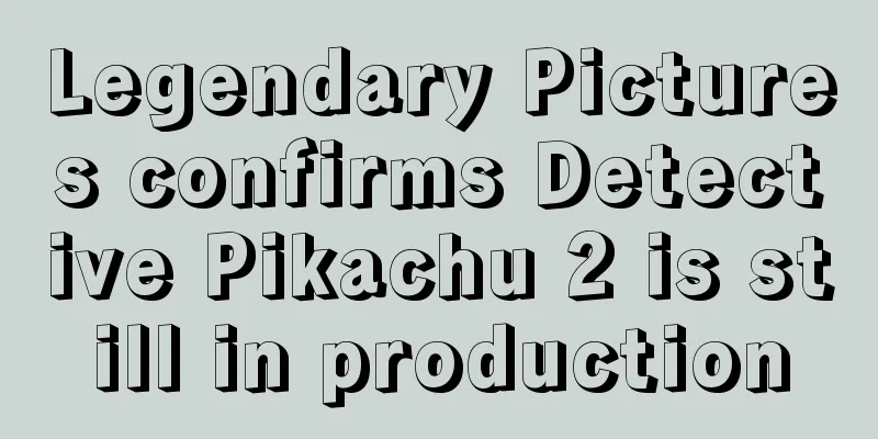 Legendary Pictures confirms Detective Pikachu 2 is still in production