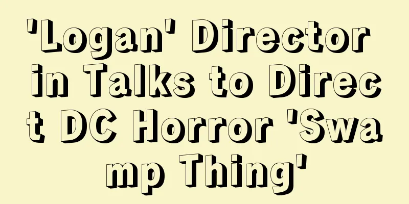 'Logan' Director in Talks to Direct DC Horror 'Swamp Thing'