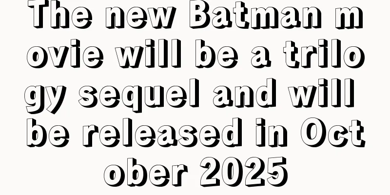 The new Batman movie will be a trilogy sequel and will be released in October 2025