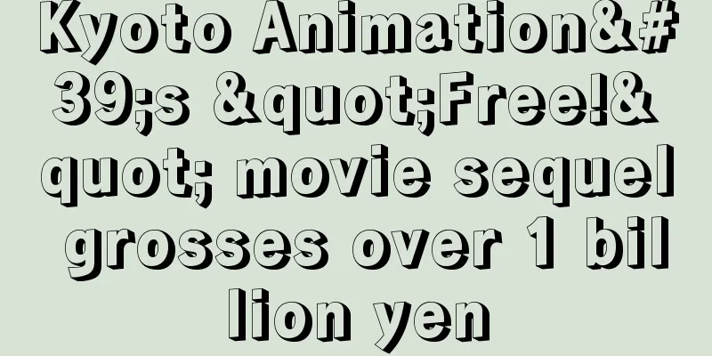 Kyoto Animation's "Free!" movie sequel grosses over 1 billion yen