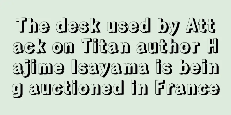 The desk used by Attack on Titan author Hajime Isayama is being auctioned in France