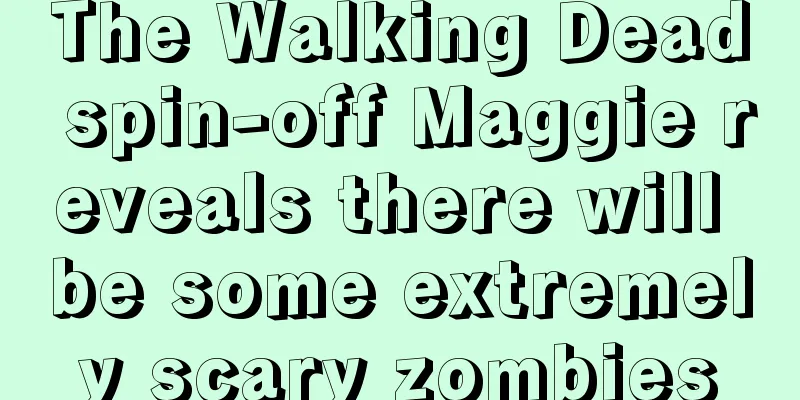 The Walking Dead spin-off Maggie reveals there will be some extremely scary zombies