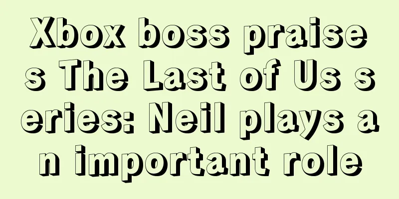 Xbox boss praises The Last of Us series: Neil plays an important role