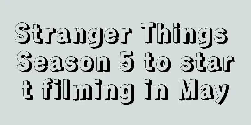 Stranger Things Season 5 to start filming in May