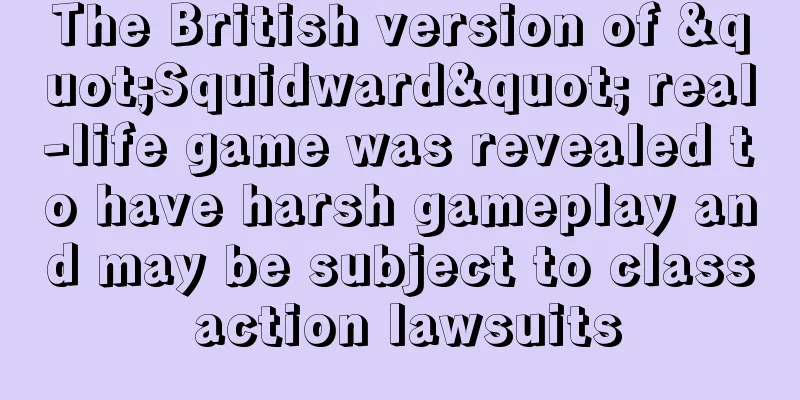 The British version of "Squidward" real-life game was revealed to have harsh gameplay and may be subject to class action lawsuits