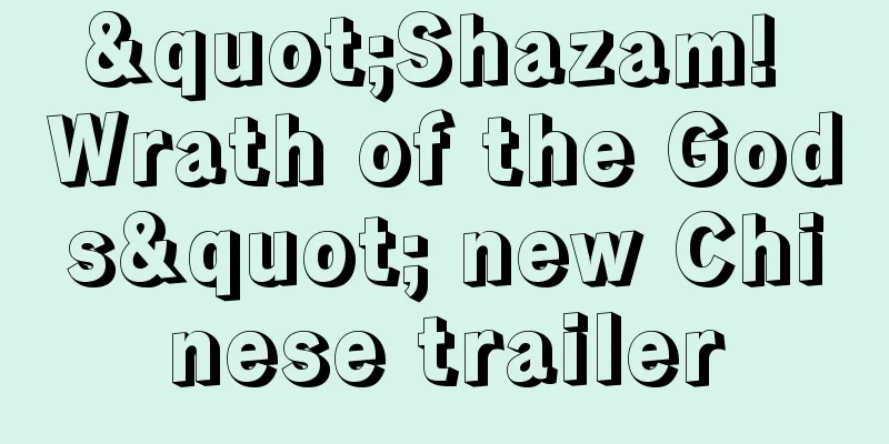 "Shazam! Wrath of the Gods" new Chinese trailer