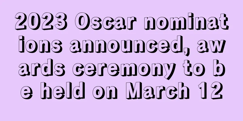 2023 Oscar nominations announced, awards ceremony to be held on March 12