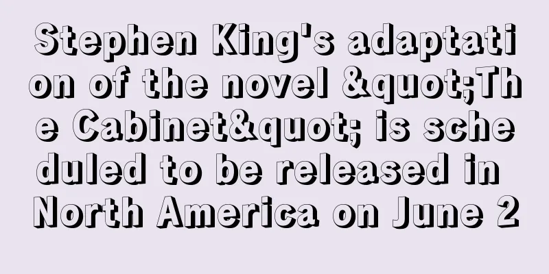 Stephen King's adaptation of the novel "The Cabinet" is scheduled to be released in North America on June 2
