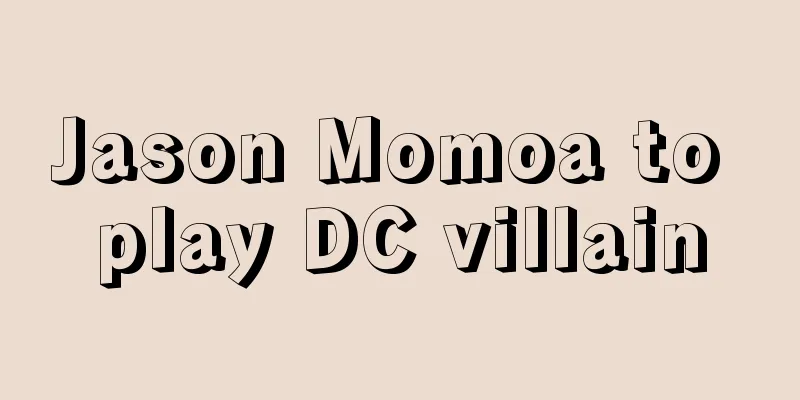 Jason Momoa to play DC villain