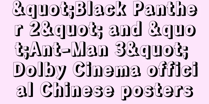 "Black Panther 2" and "Ant-Man 3" Dolby Cinema official Chinese posters