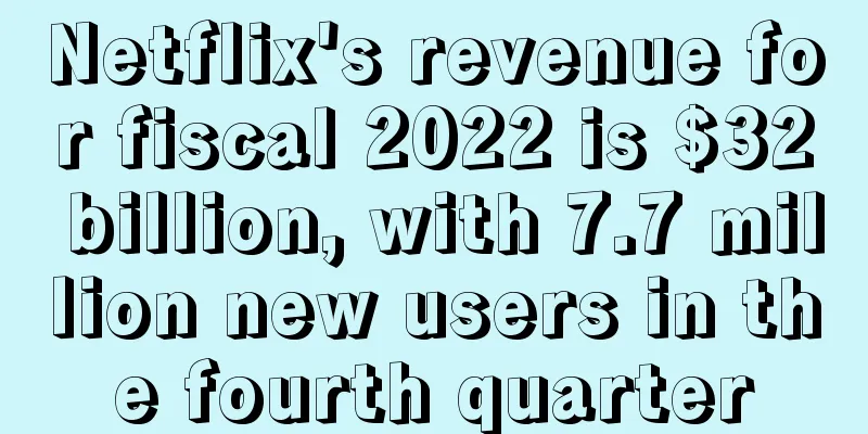 Netflix's revenue for fiscal 2022 is $32 billion, with 7.7 million new users in the fourth quarter