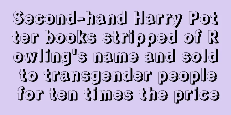 Second-hand Harry Potter books stripped of Rowling's name and sold to transgender people for ten times the price