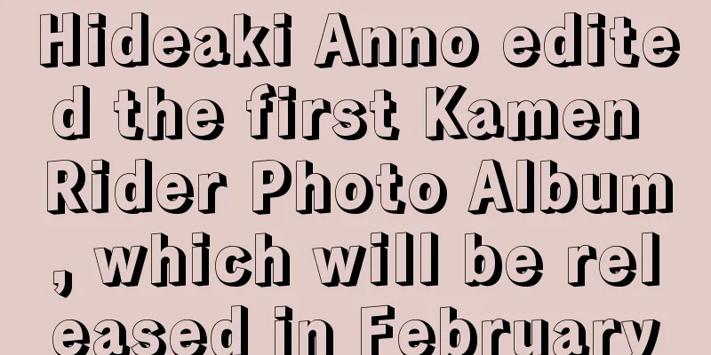 Hideaki Anno edited the first Kamen Rider Photo Album, which will be released in February