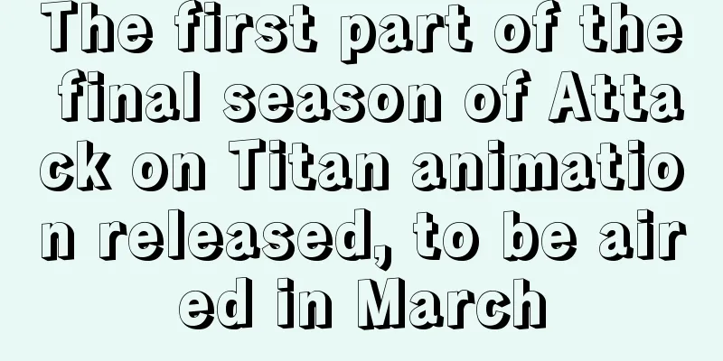 The first part of the final season of Attack on Titan animation released, to be aired in March