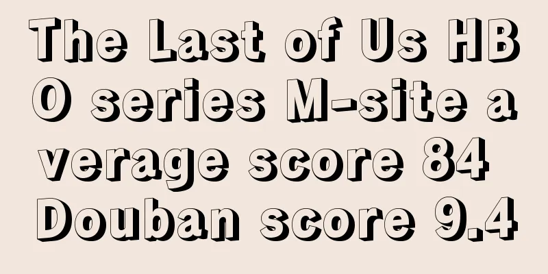 The Last of Us HBO series M-site average score 84 Douban score 9.4