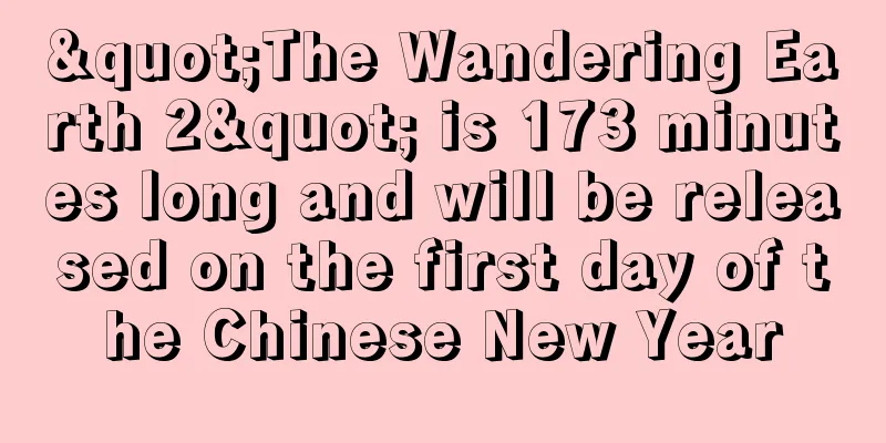 "The Wandering Earth 2" is 173 minutes long and will be released on the first day of the Chinese New Year
