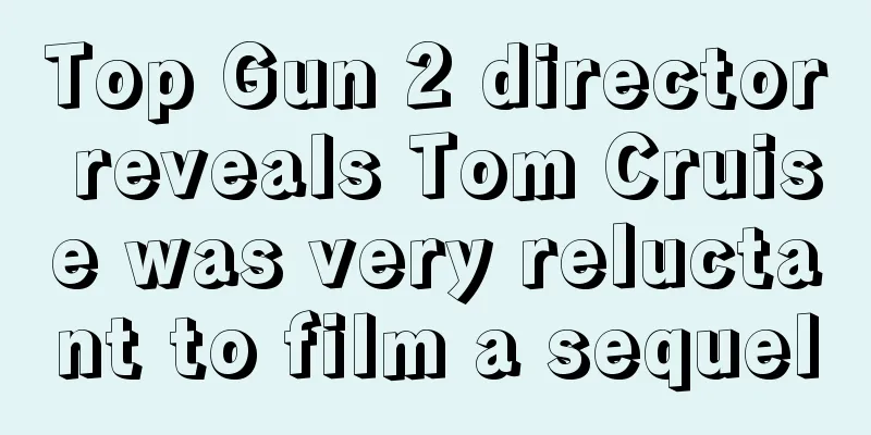 Top Gun 2 director reveals Tom Cruise was very reluctant to film a sequel