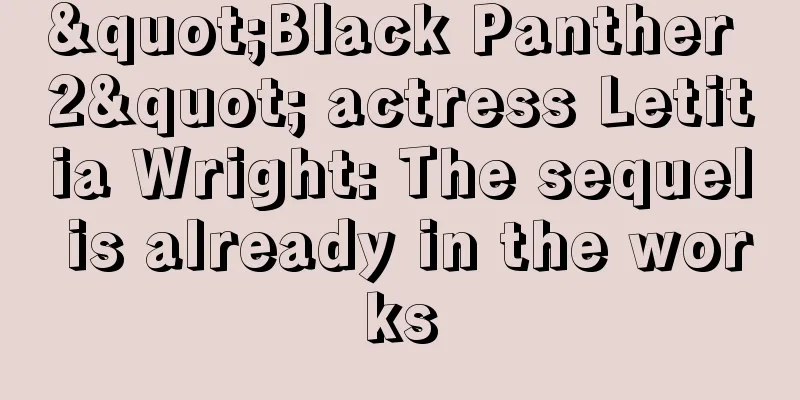 "Black Panther 2" actress Letitia Wright: The sequel is already in the works