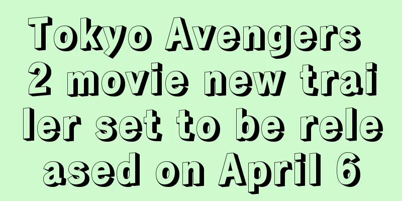 Tokyo Avengers 2 movie new trailer set to be released on April 6