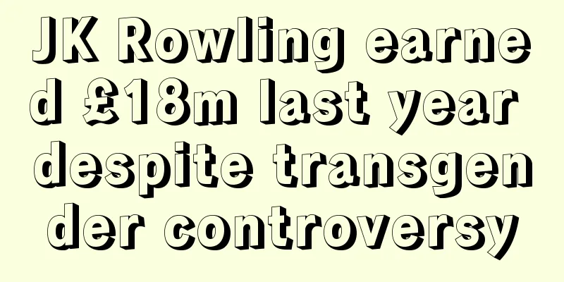 JK Rowling earned £18m last year despite transgender controversy