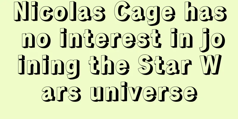 Nicolas Cage has no interest in joining the Star Wars universe