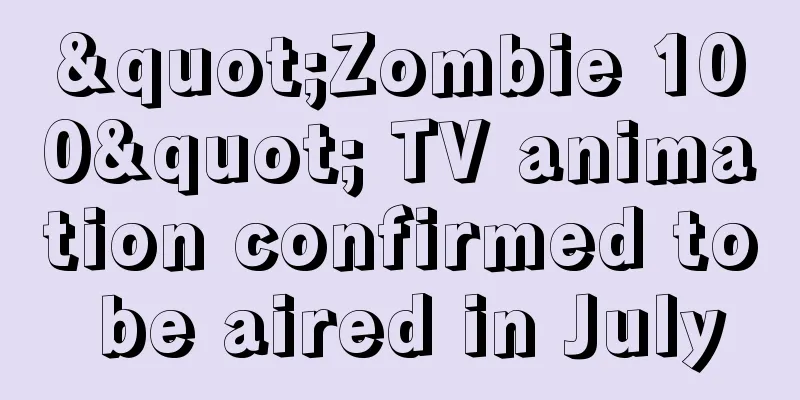 "Zombie 100" TV animation confirmed to be aired in July
