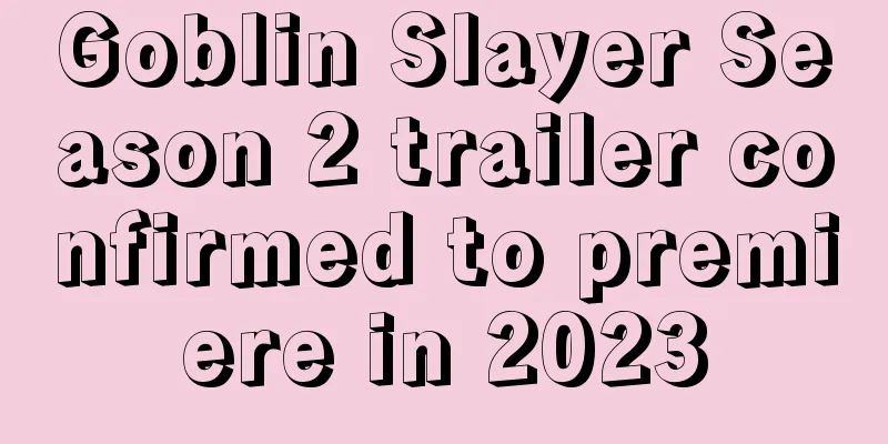 Goblin Slayer Season 2 trailer confirmed to premiere in 2023