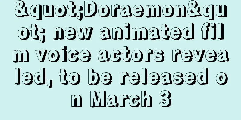 "Doraemon" new animated film voice actors revealed, to be released on March 3