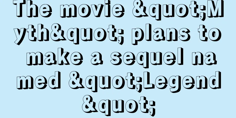 The movie "Myth" plans to make a sequel named "Legend"