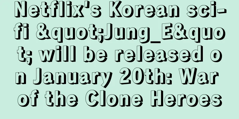 Netflix's Korean sci-fi "Jung_E" will be released on January 20th: War of the Clone Heroes