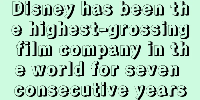 Disney has been the highest-grossing film company in the world for seven consecutive years