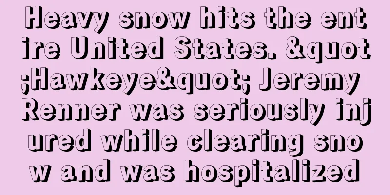 Heavy snow hits the entire United States. "Hawkeye" Jeremy Renner was seriously injured while clearing snow and was hospitalized
