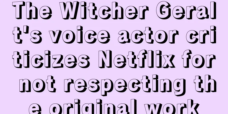 The Witcher Geralt's voice actor criticizes Netflix for not respecting the original work