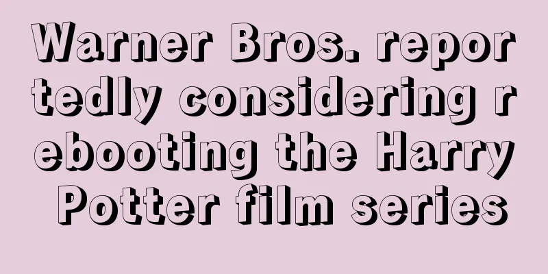 Warner Bros. reportedly considering rebooting the Harry Potter film series