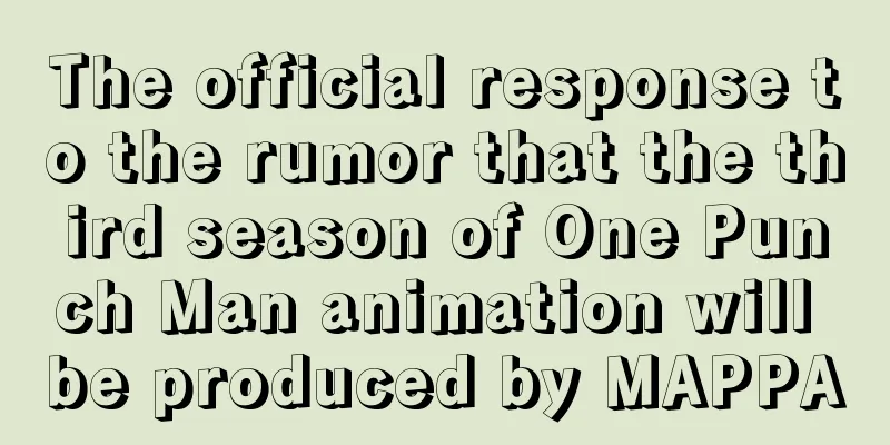 The official response to the rumor that the third season of One Punch Man animation will be produced by MAPPA