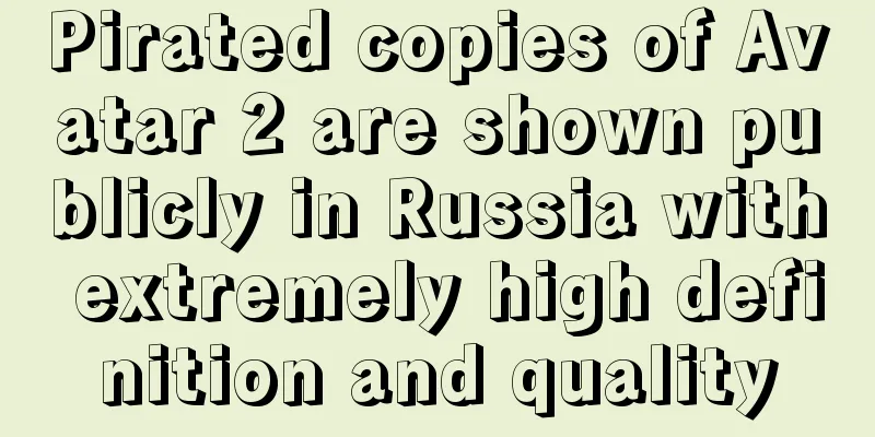 Pirated copies of Avatar 2 are shown publicly in Russia with extremely high definition and quality