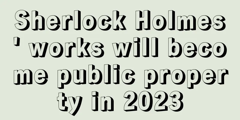 Sherlock Holmes' works will become public property in 2023