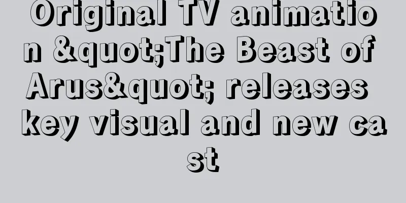 Original TV animation "The Beast of Arus" releases key visual and new cast