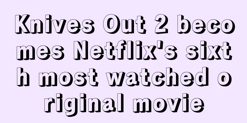 Knives Out 2 becomes Netflix's sixth most watched original movie